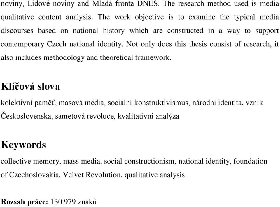 Not only does this thesis consist of research, it also includes methodology and theoretical framework.