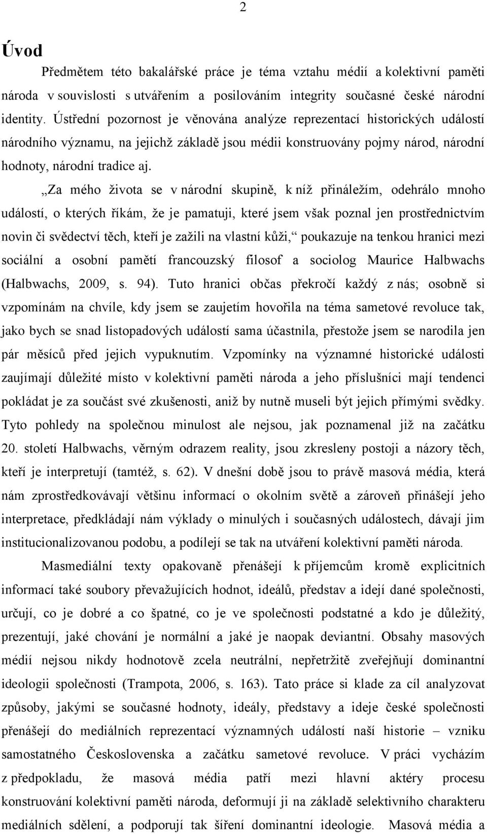 Za mého života se v národní skupině, k níž přináležím, odehrálo mnoho událostí, o kterých říkám, že je pamatuji, které jsem však poznal jen prostřednictvím novin či svědectví těch, kteří je zažili na