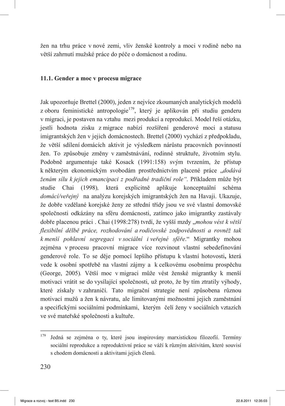 je postaven na vztahu mezi produkcí a reprodukcí. Model eší otázku, jestli hodnota zisku z migrace nabízí rozší ení genderové moci a statusu imigrantských žen v jejich domácnostech.