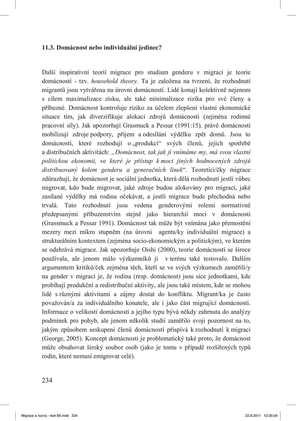 Domácnost kontroluje riziko za ú elem zlepšení vlastní ekonomické situace tím, jak diverzifikuje alokaci zdroj domácnosti (zejména rodinné pracovní síly).