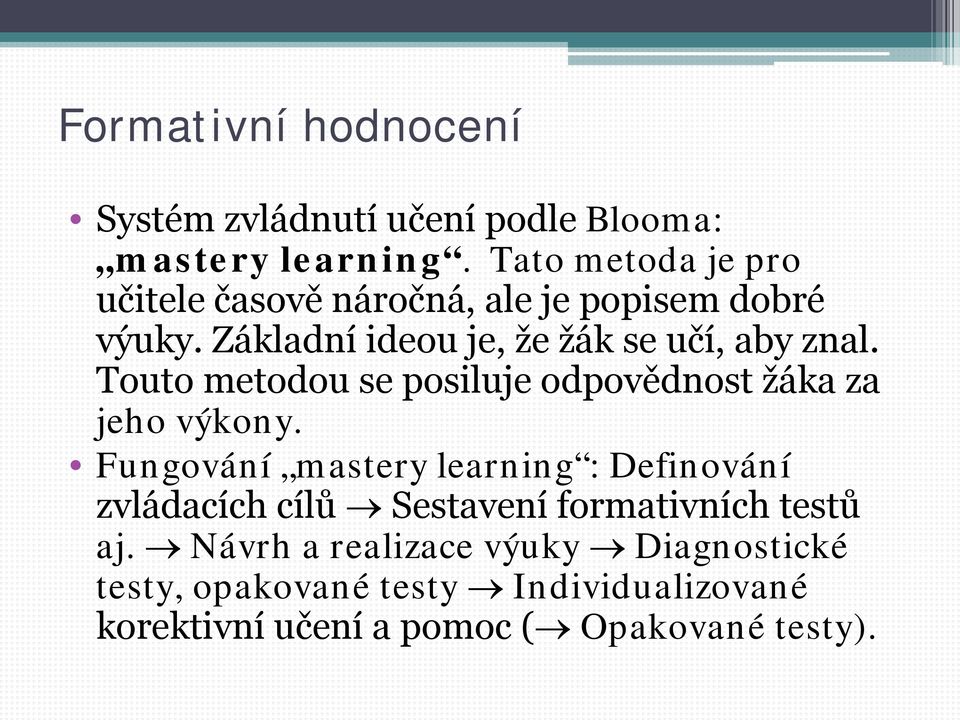 Touto metodou se posiluje odpovědnost žáka za jeho výkony.