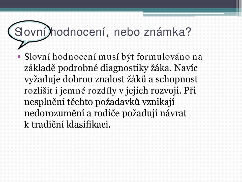 Navíc vyžaduje dobrou znalost žáků a schopnost rozlišit i jemné rozdíly v