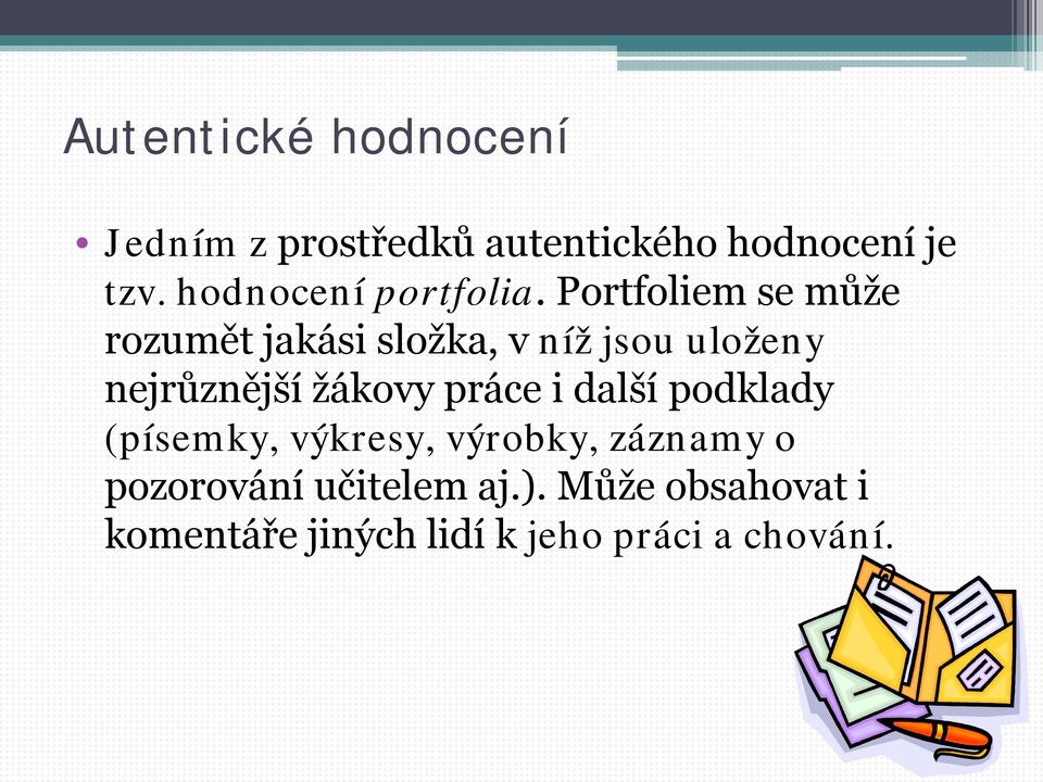 Portfoliem se může rozumět jakási složka, v níž jsou uloženy nejrůznější žákovy