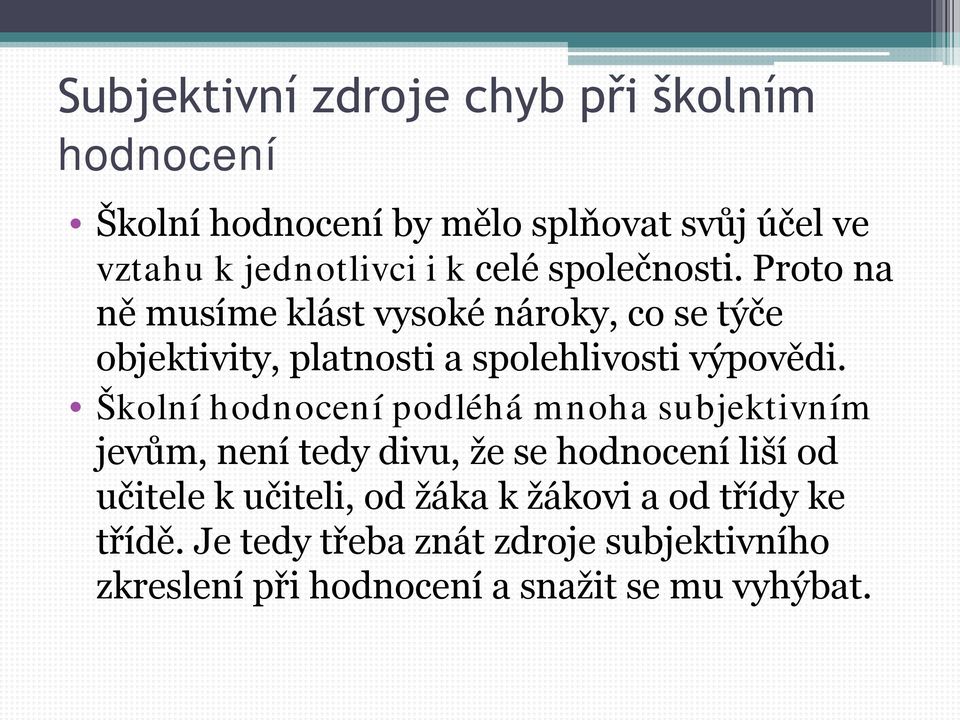 Školní hodnocení podléhá mnoha subjektivním jevům, není tedy divu, že se hodnocení liší od učitele k učiteli, od žáka