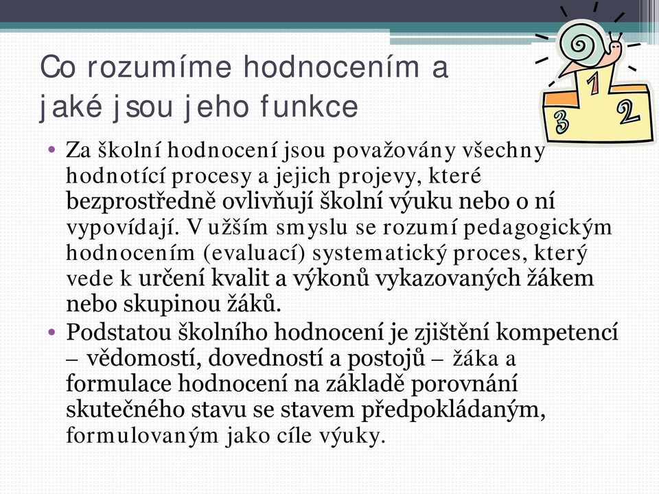 V užším smyslu se rozumí pedagogickým hodnocením (evaluací) systematický proces, který vede k určení kvalit a výkonů vykazovaných žákem