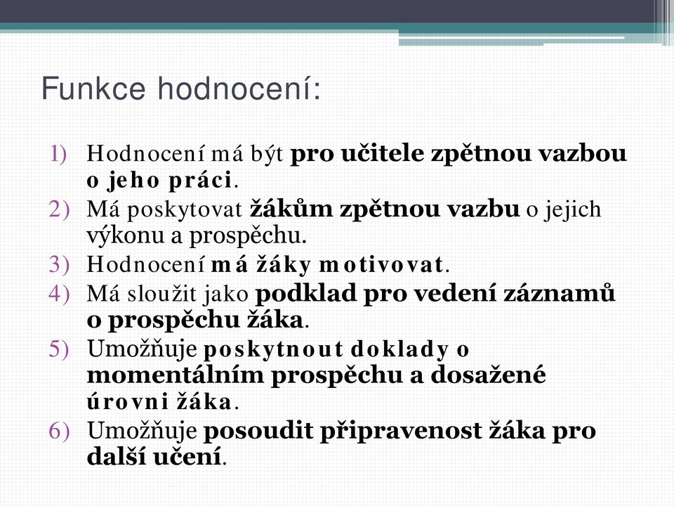 3) Hodnocení má žáky motivovat.