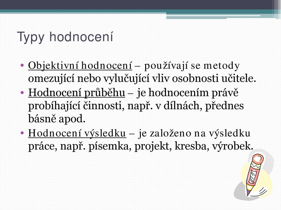 Hodnocení průběhu je hodnocením právě probíhající činnosti, např.