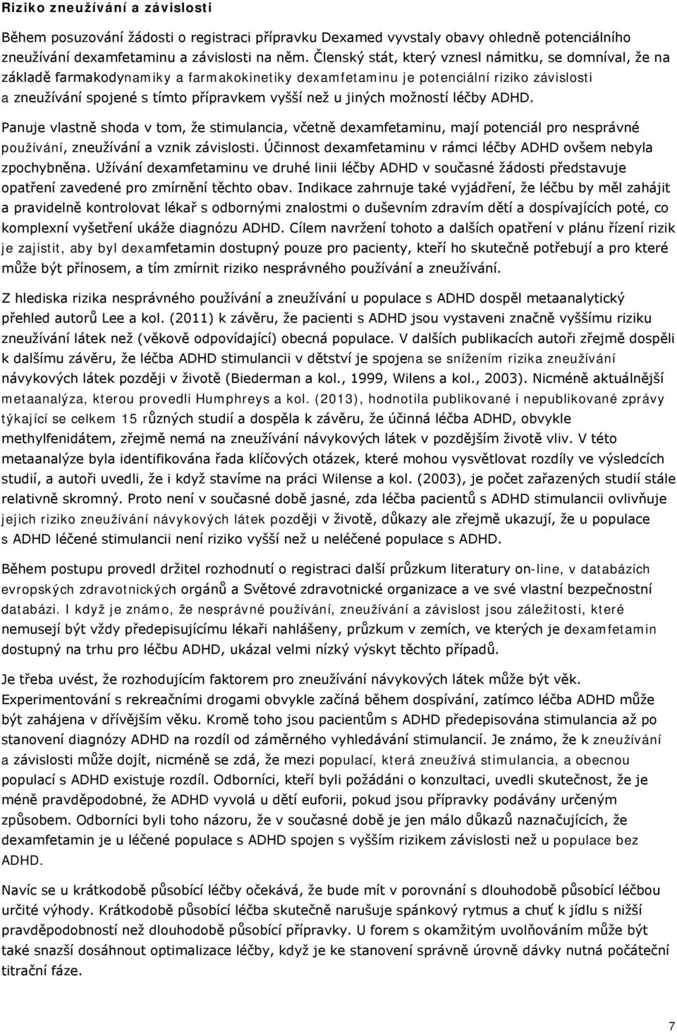 jiných možností léčby ADHD. Panuje vlastně shoda v tom, že stimulancia, včetně dexamfetaminu, mají potenciál pro nesprávné používání, zneužívání a vznik závislosti.