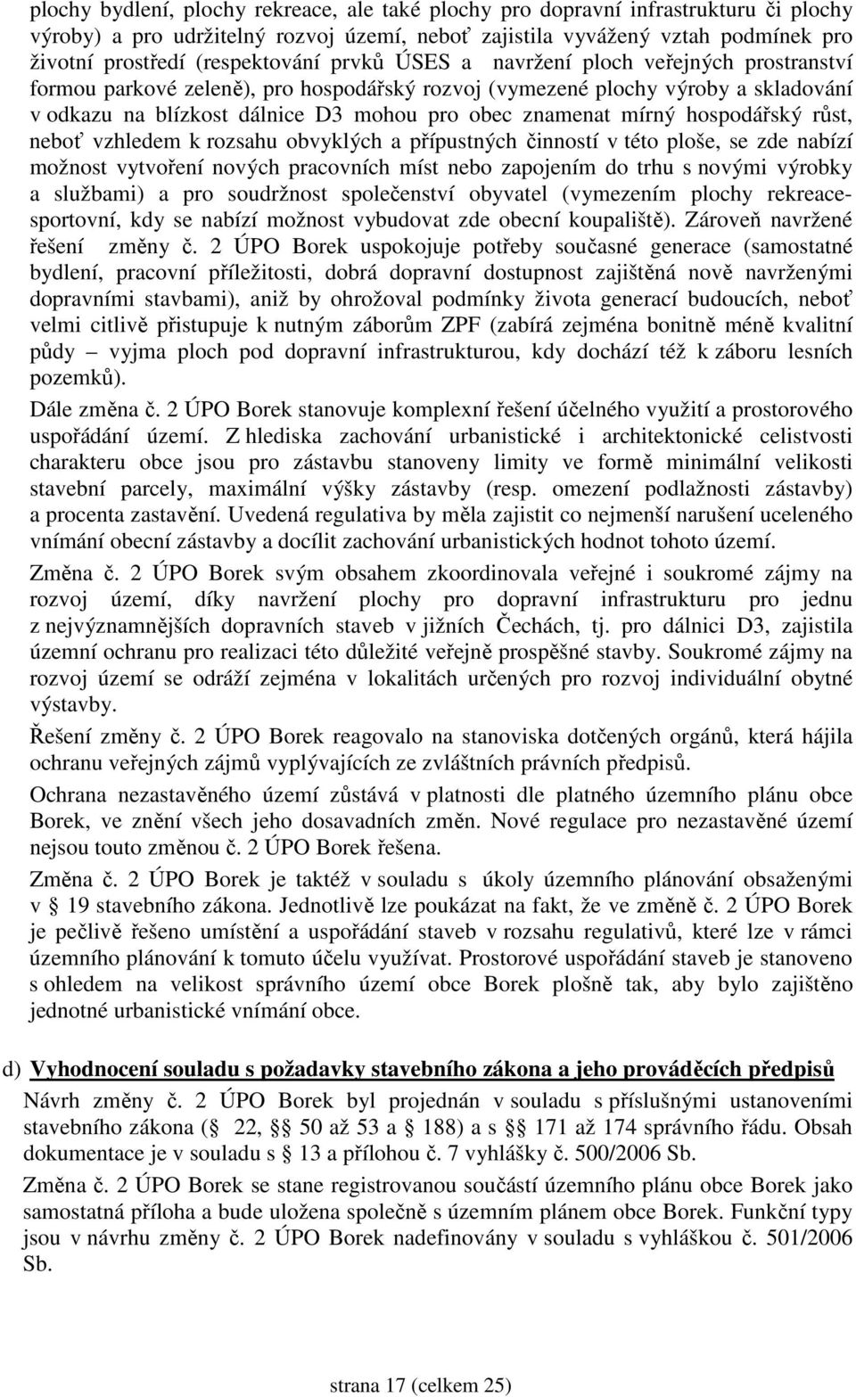 znamenat mírný hospodářský růst, neboť vzhledem k rozsahu obvyklých a přípustných činností v této ploše, se zde nabízí možnost vytvoření nových pracovních míst nebo zapojením do trhu s novými výrobky