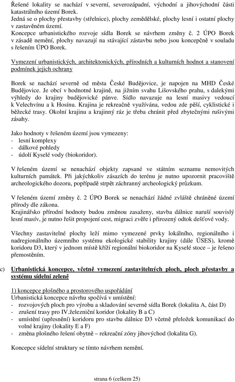 2 ÚPO Borek v zásadě nemění, plochy navazují na stávající zástavbu nebo jsou koncepčně v souladu s řešením ÚPO Borek.