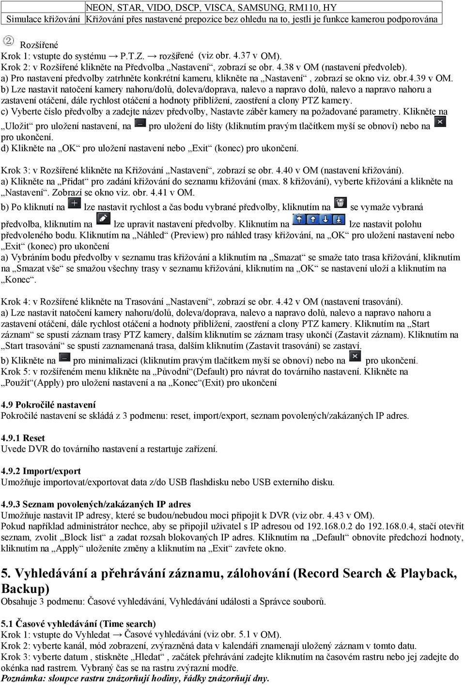 a) Pro nastavení předvolby zatrhněte konkrétní kameru, klikněte na Nastavení, zobrazí se okno viz. obr.4.39 v OM.