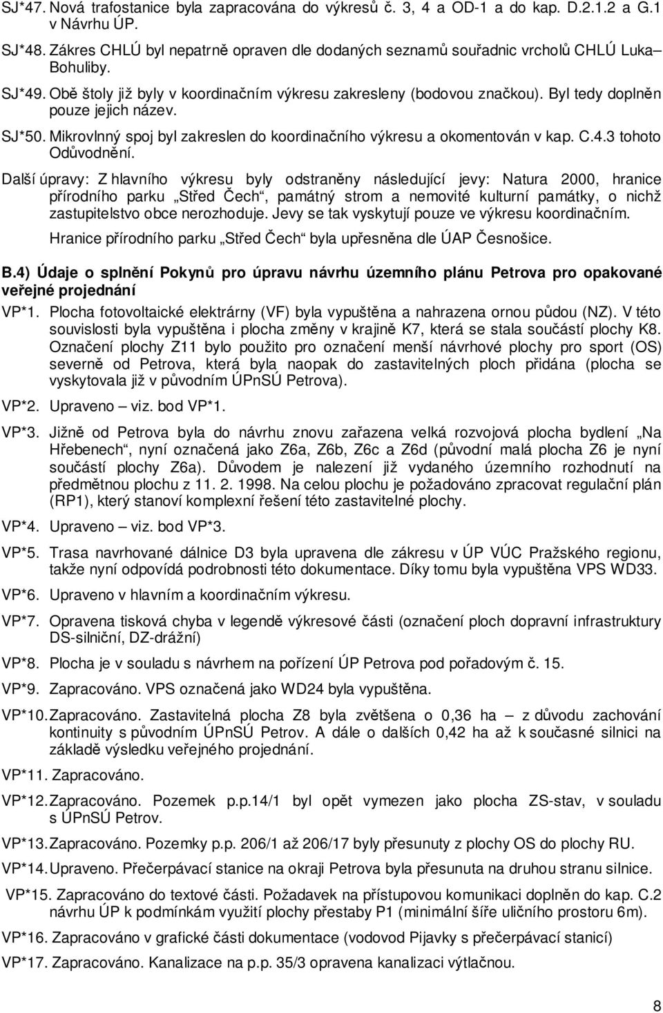 Byl tedy doplněn pouze jejich název. SJ*50. Mikrovlnný spoj byl zakreslen do koordinačního výkresu a okomentován v kap. C.4.3 tohoto Odůvodnění.