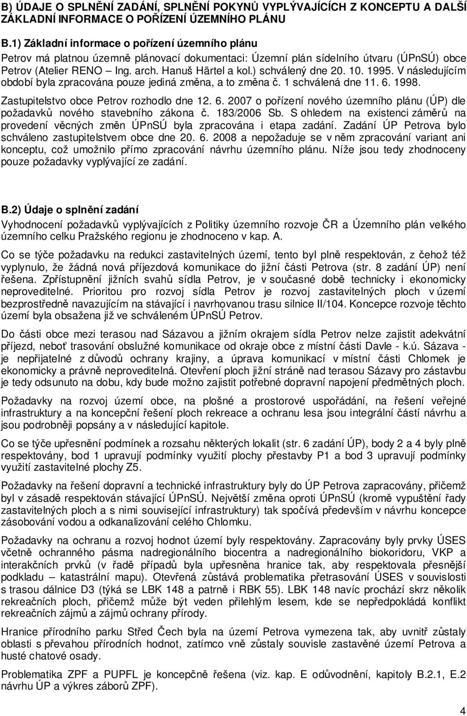 ) schválený dne 20. 10. 1995. V následujícím období byla zpracována pouze jediná změna, a to změna č. 1 schválená dne 11. 6.