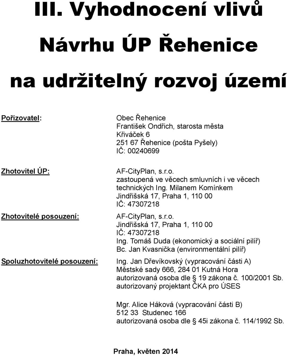 Tomáš Duda (ekonomický a sociální pilíř) Bc. Jan Kvasnička (environmentální pilíř) Spoluzhotovitelé posouzení: Ing.