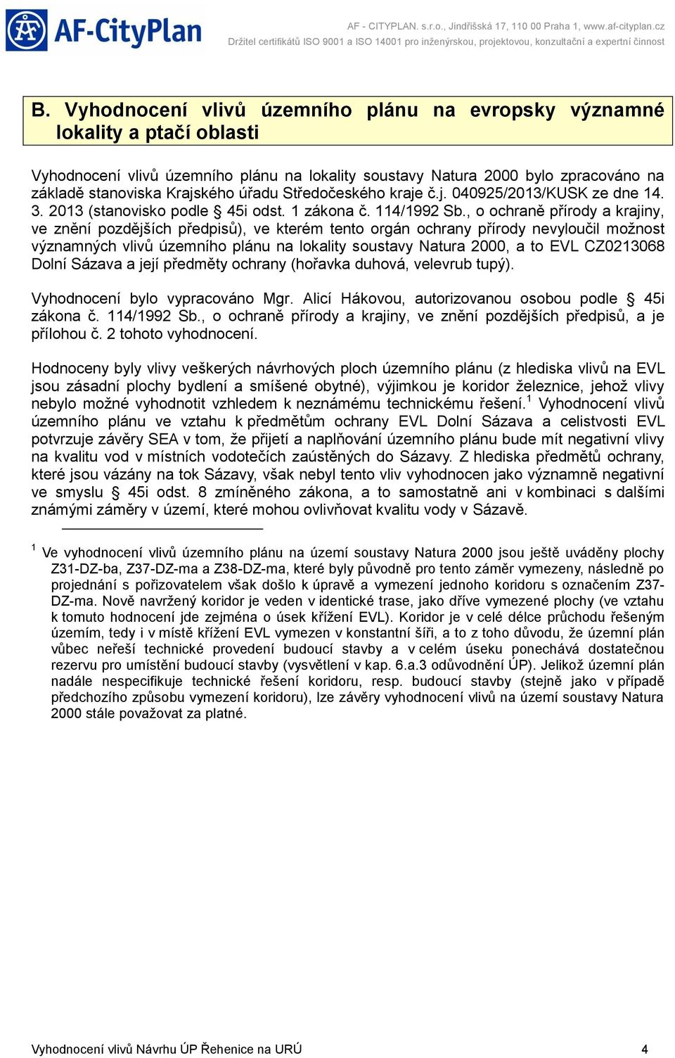 Středočeského kraje č.j. 4925/213/KUSK ze dne 14. 3. 213 (stanovisko podle 45i odst. 1 zákona č. 114/1992 Sb.