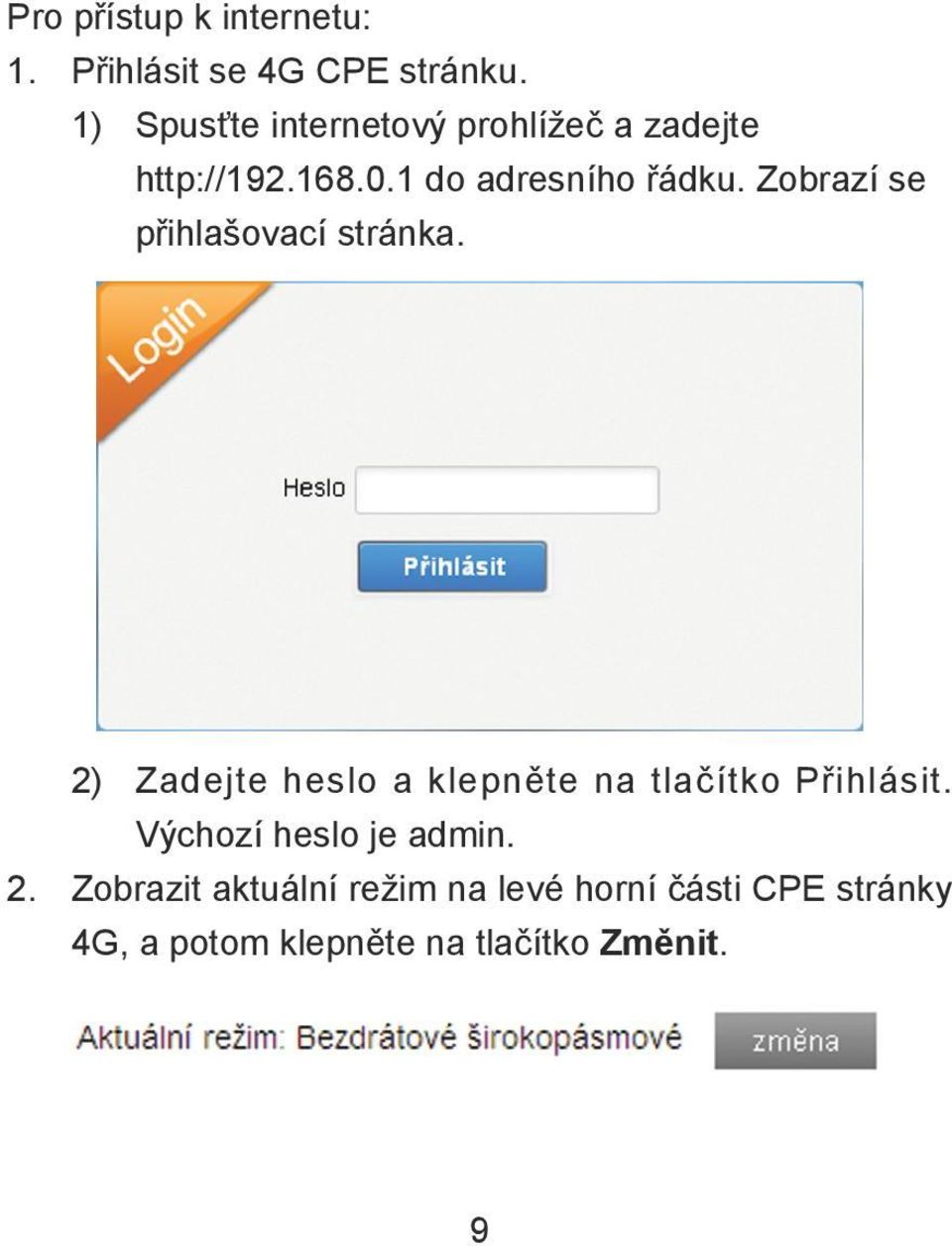 Zobrazí se přihlašovací stránka. 2) Zadejte heslo a klepněte na tlačítko Přihlásit.