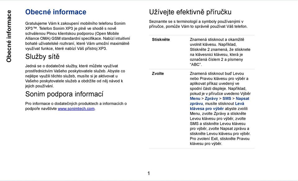 Nabízí intuitivní bohaté uživatelské rozhraní, které Vám umožní maximálně využívat funkce, které nabízí Váš přístroj XP3.