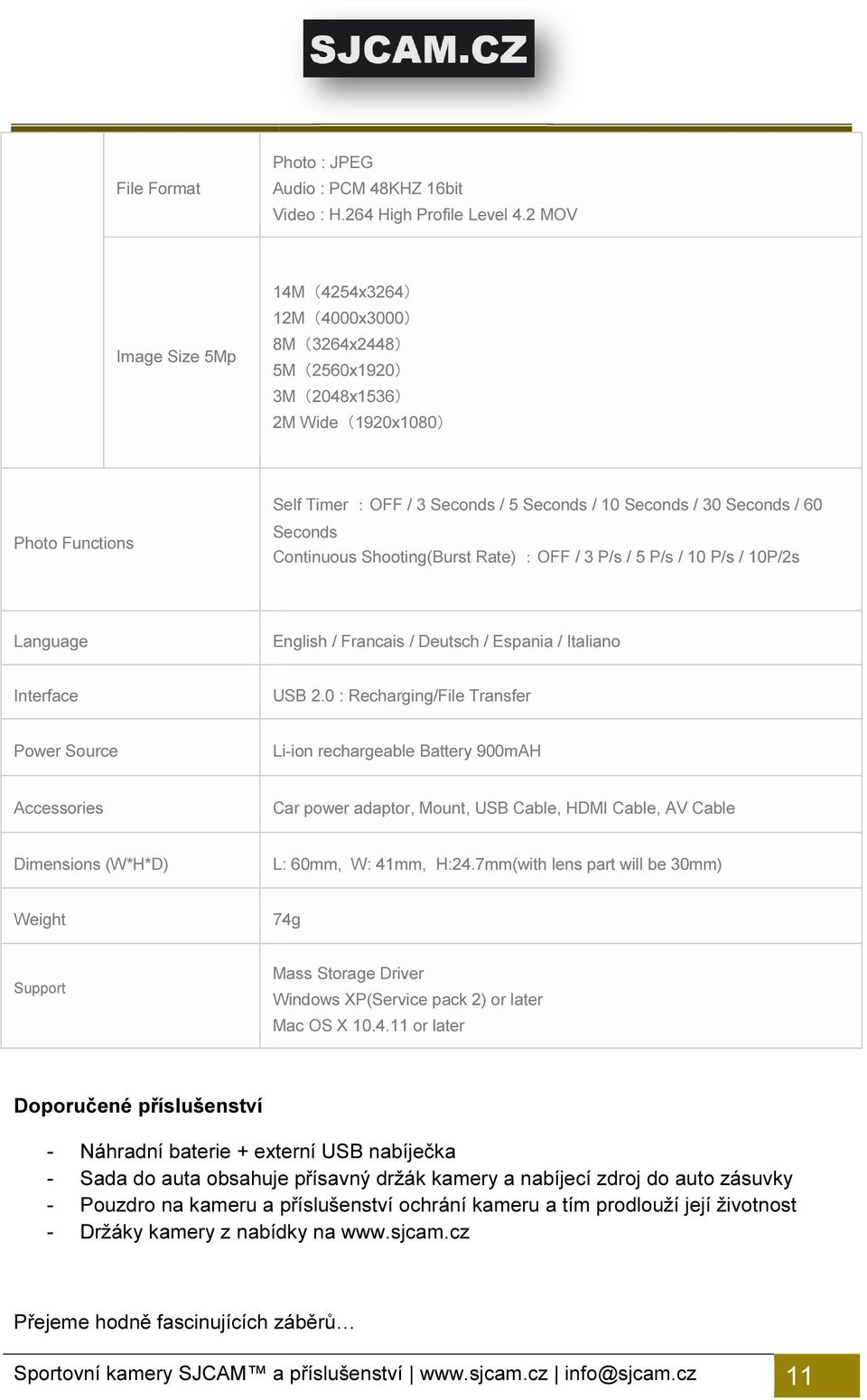 Seconds Continuous Shooting(Burst Rate) :OFF / 3 P/s / 5 P/s / 10 P/s / 10P/2s Language English / Francais / Deutsch / Espania / Italiano Interface USB 2.