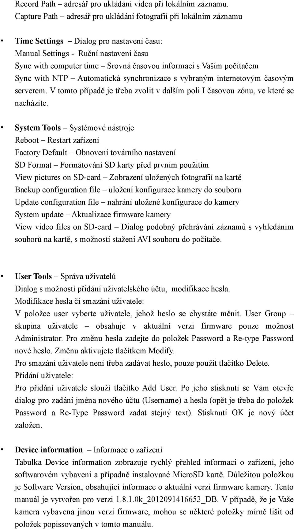 Vaším počítačem Sync with NTP Automatická synchronizace s vybraným internetovým časovým serverem. V tomto případě je třeba zvolit v dalším poli I časovou zónu, ve které se nacházíte.