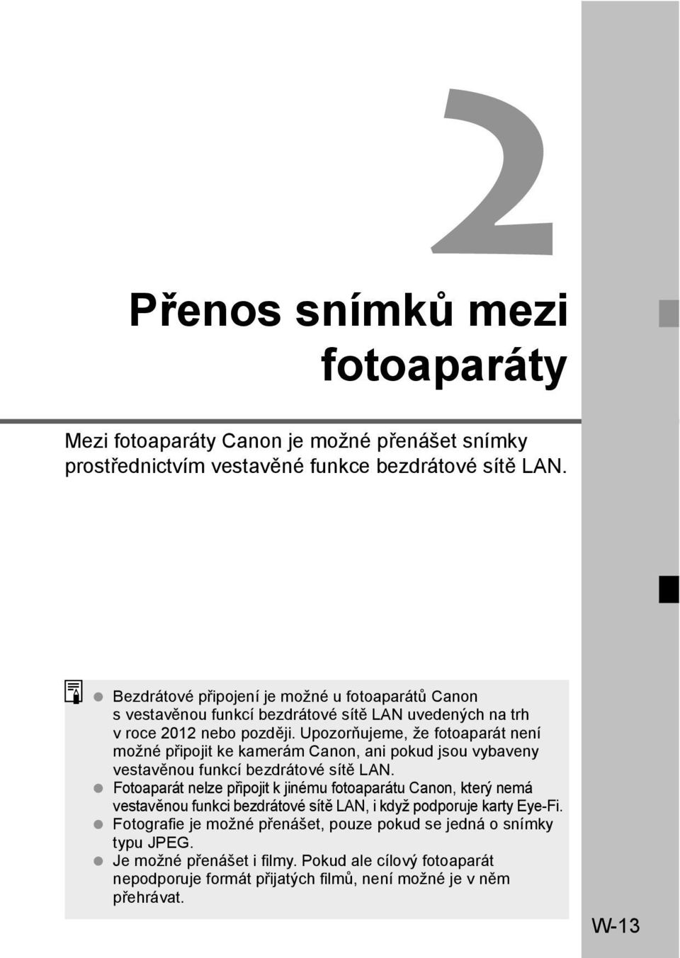 Upozorňujeme, že fotoaparát není možné připojit ke kamerám Canon, ani pokud jsou vybaveny vestavěnou funkcí bezdrátové sítě LAN.