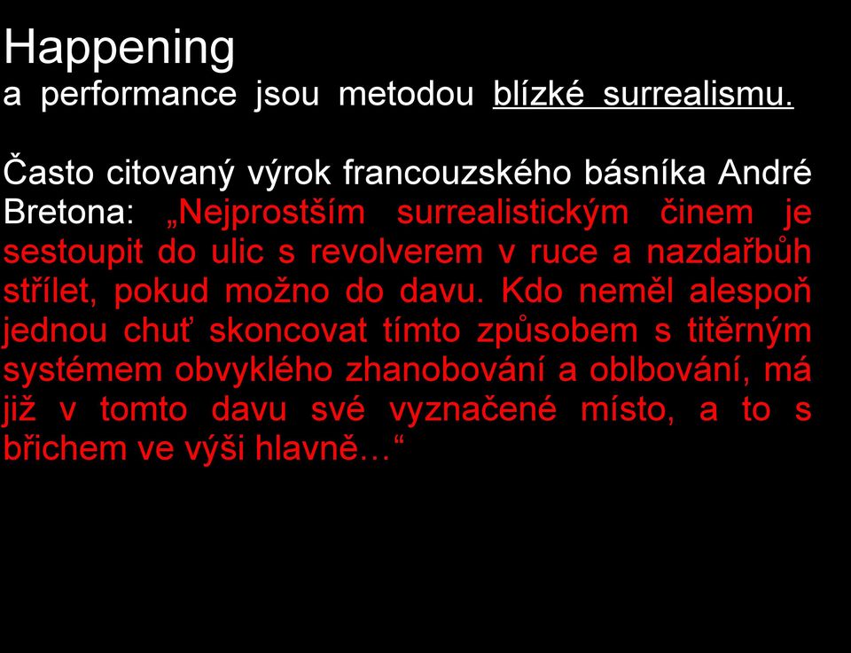 sestoupit do ulic s revolverem v ruce a nazdařbůh střílet, pokud možno do davu.