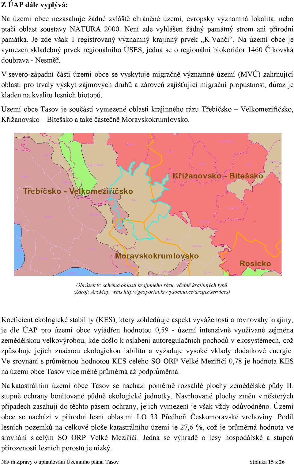 Na území obce je vymezen skladebný prvek regionálního ÚSES, jedná se o regionální biokoridor 1460 Čikovská doubrava - Nesměř.