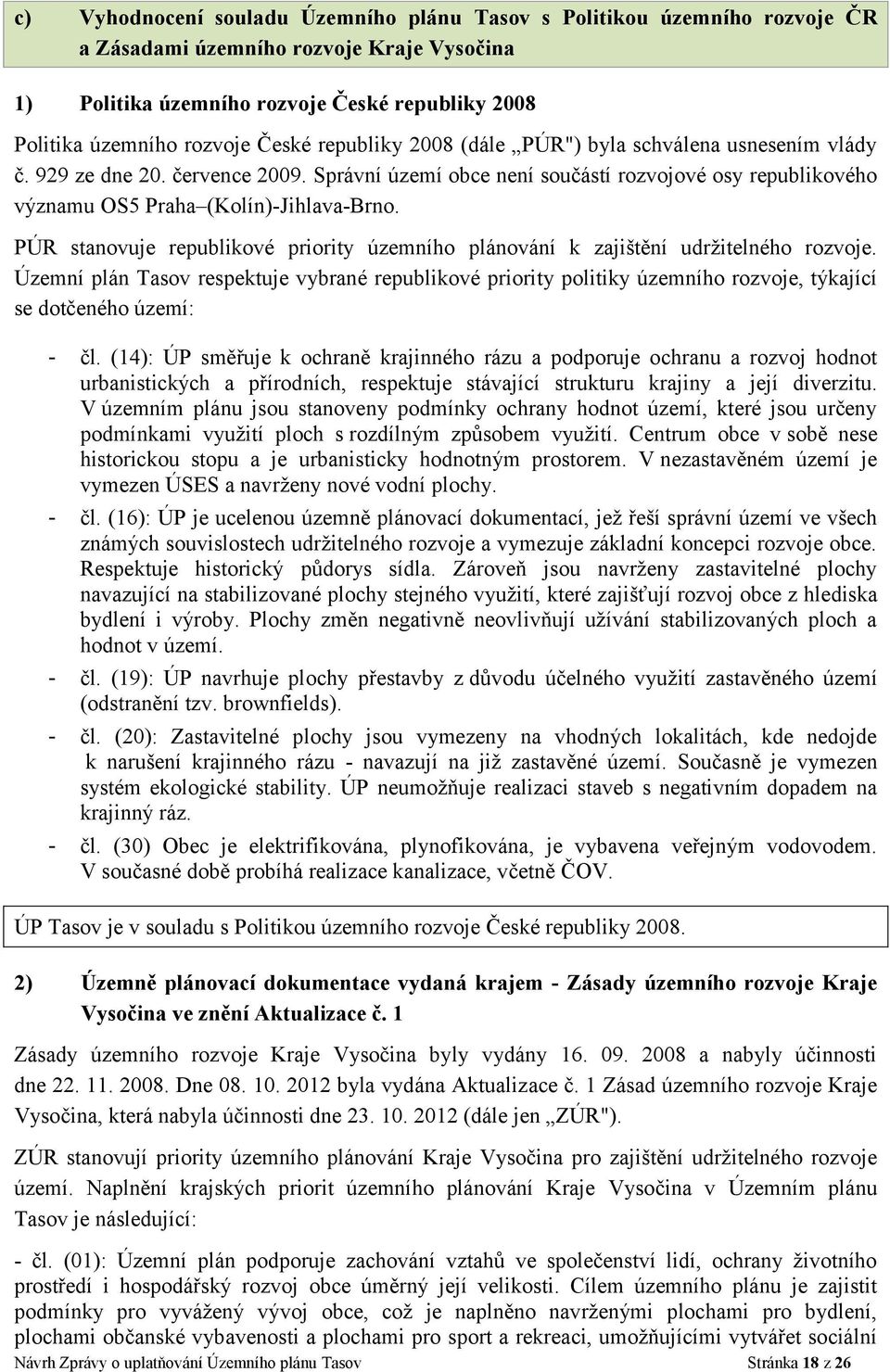 PÚR stanovuje republikové priority územního plánování k zajištění udržitelného rozvoje.