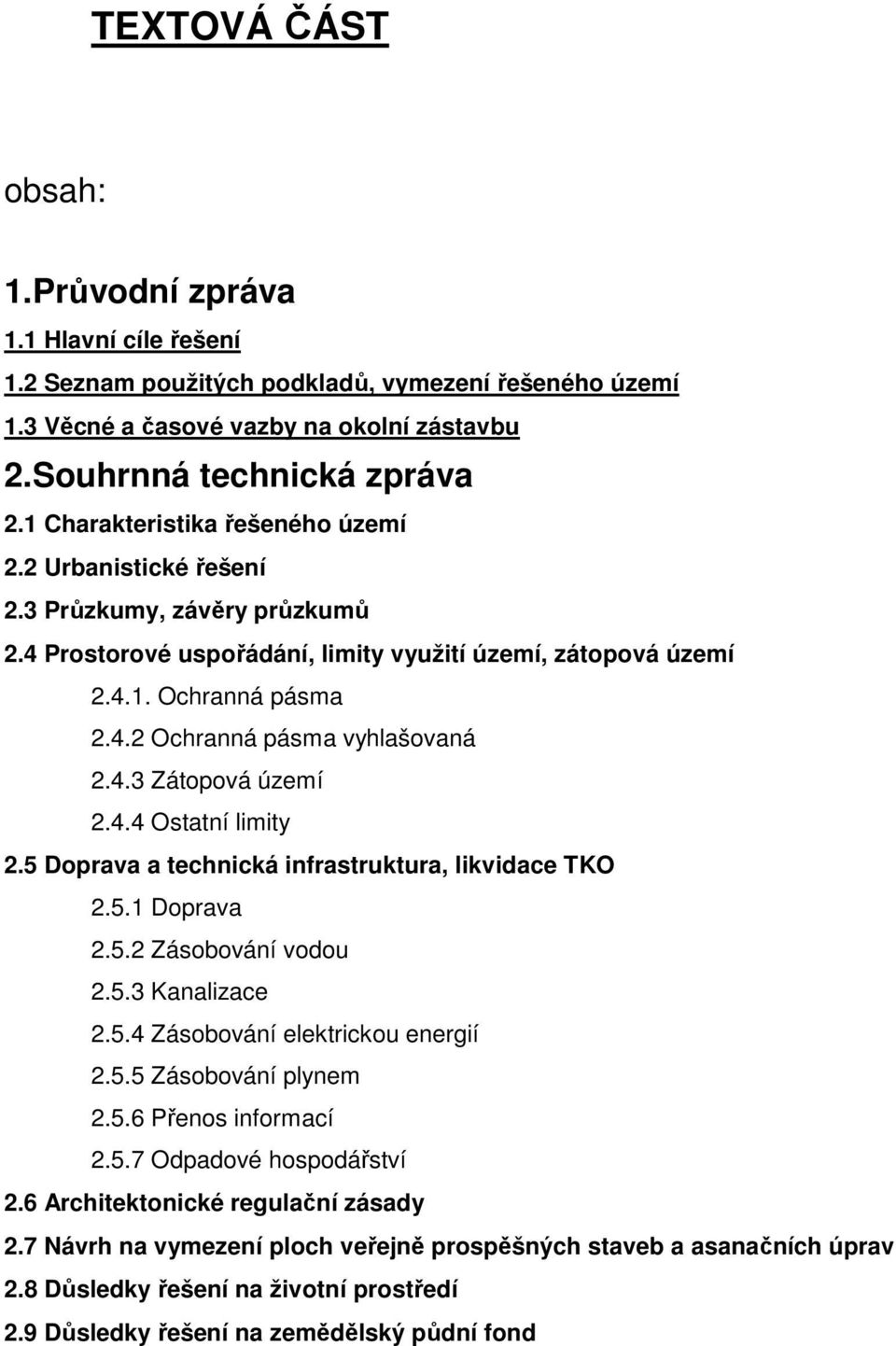 4.3 Zátopová území 2.4.4 Ostatní limity 2.5 Doprava a technická infrastruktura, likvidace TKO 2.5.1 Doprava 2.5.2 Zásobování vodou 2.5.3 Kanalizace 2.5.4 Zásobování elektrickou energií 2.5.5 Zásobování plynem 2.