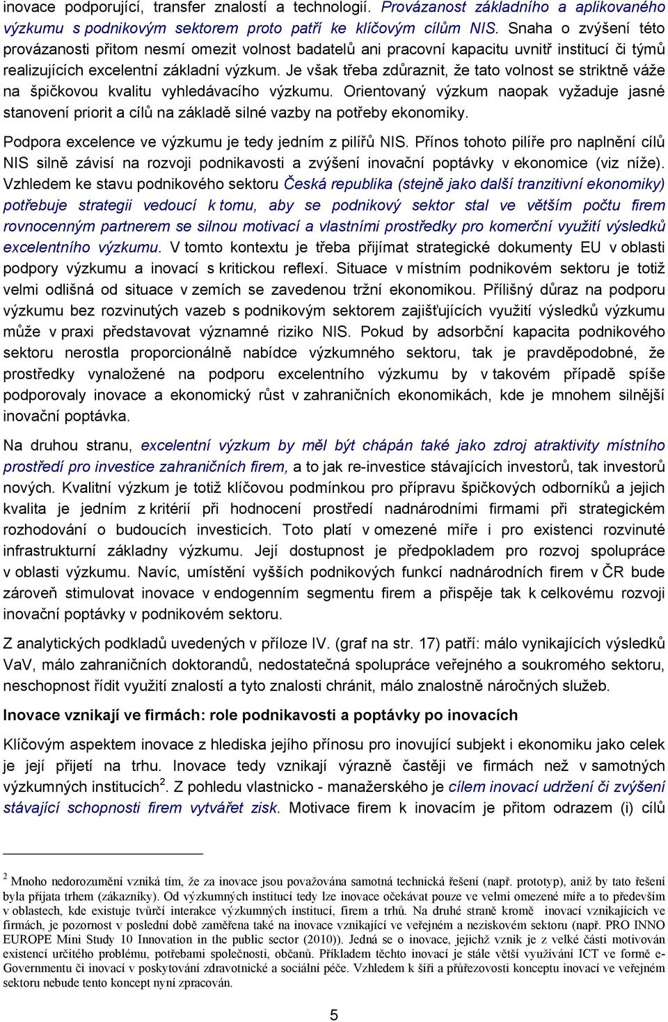 Je však třeba zdůraznit, že tato volnost se striktně váže na špičkovou kvalitu vyhledávacího výzkumu.