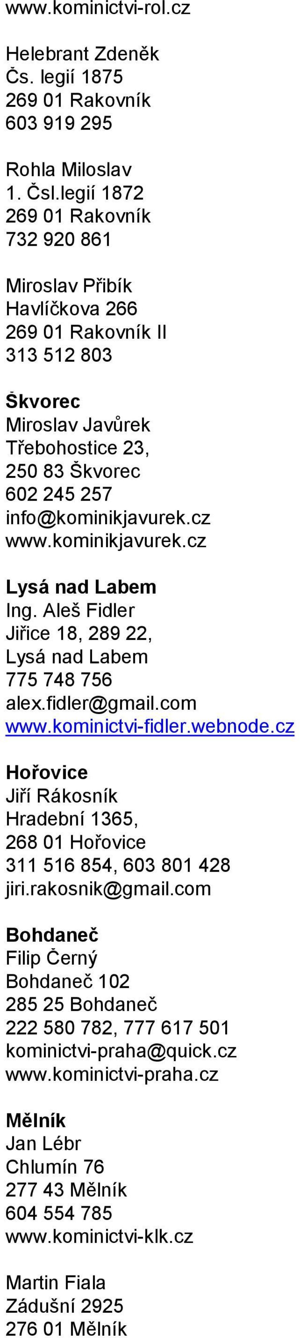 kominikjavurek.cz Lysá nad Labem Ing. Aleš Fidler Jiřice 18, 289 22, Lysá nad Labem 775 748 756 alex.fidler@gmail.com www.kominictvi-fidler.webnode.