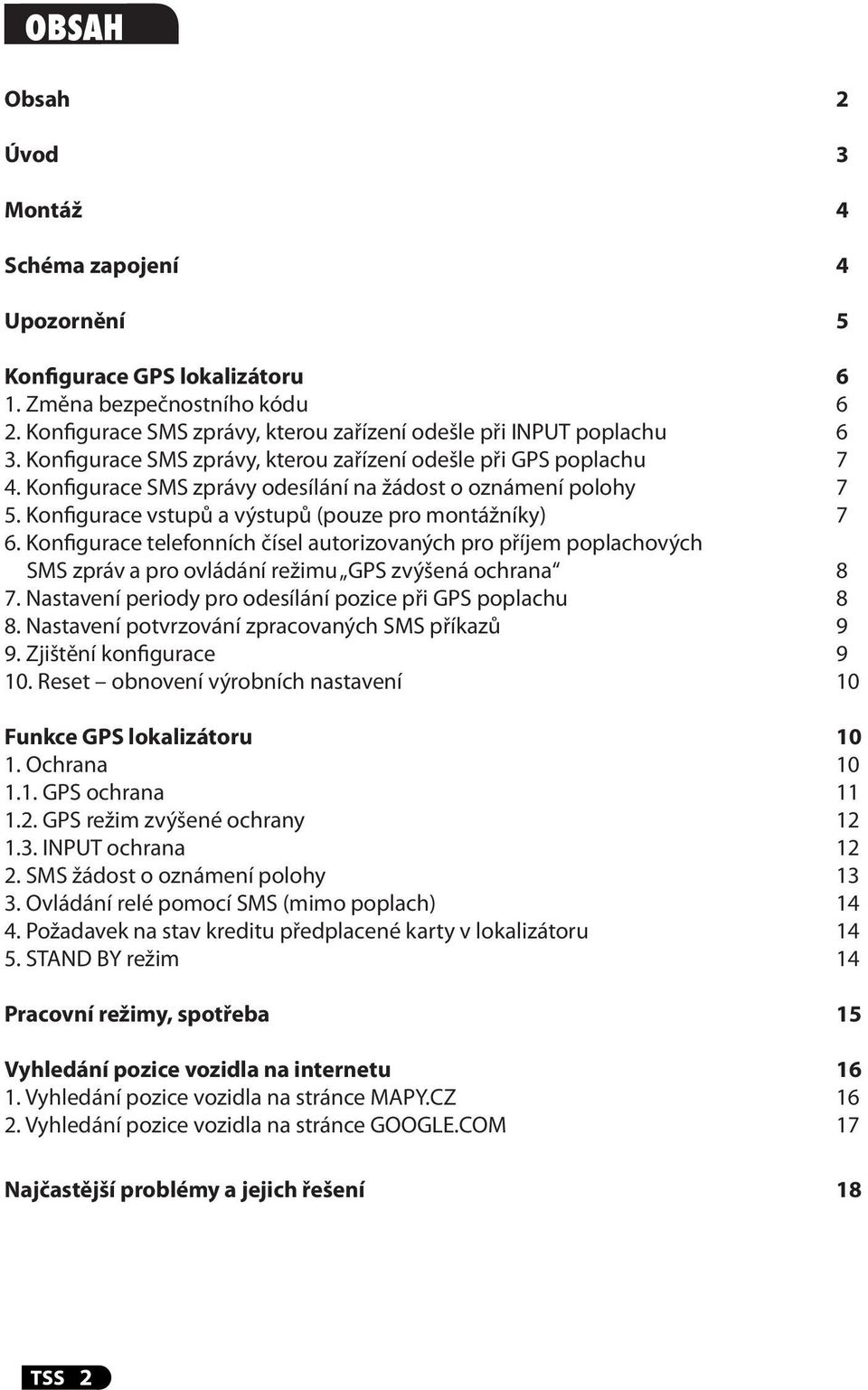 Konfigurace telefonních čísel autorizovaných pro příjem poplachových SMS zpráv a pro ovládání režimu GPS zvýšená ochrana 8 7. Nastavení periody pro odesílání pozice při GPS poplachu 8 8.