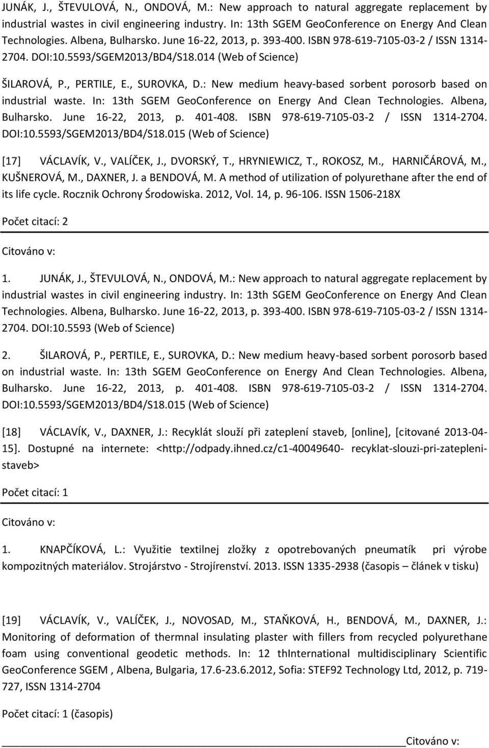 , ROKOSZ, M., HARNIČÁROVÁ, M., KUŠNEROVÁ, M., DAXNER, J. a BENDOVÁ, M. A method of utilization of polyurethane after the end of its life cycle. Rocznik Ochrony Środowiska. 2012, Vol. 14, p. 96-106.