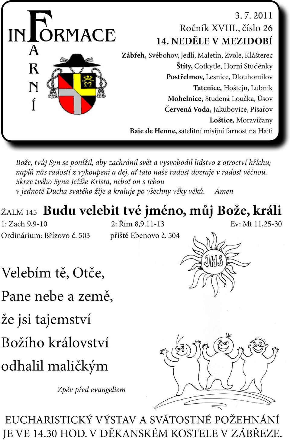 Voda, Jakubovice, Písařov Loštice, Moravičany Baie de Henne, satelitní misijní farnost na Haiti Bože, tvůj Syn se ponížil, aby zachránil svět a vysvobodil lidstvo z otroctví hříchu; naplň nás radostí