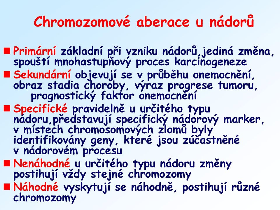 určitého typu nádoru,představují specifický nádorový marker, v místech chromosomových zlomů byly identifikovány geny, které jsou