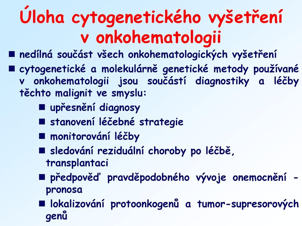 smyslu: upřesnění diagnosy stanovení léčebné strategie monitorování léčby sledování reziduální choroby po léčbě,