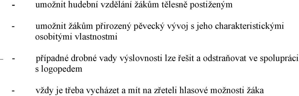 - případné drobné vady výslovnosti lze řešit a odstraňovat ve