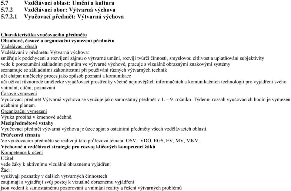 1 Vyučovací předmět: Výtvarná výchova Charakteristika vyučovacího předmětu Obsahové, časové a organizační vymezení předmětu Vzdělávací obsah Vzdělávání v předmětu Výtvarná výchova: směřuje k