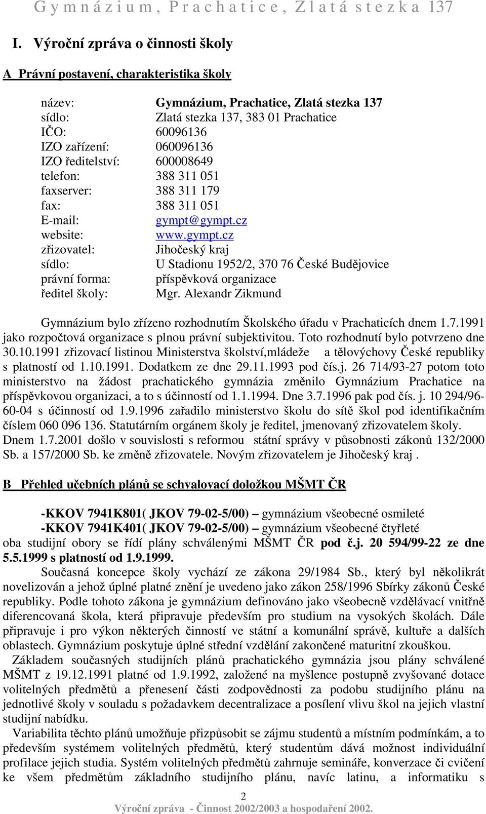 gympt.cz website: www.gympt.cz zizovatel: Jihoeský kraj sídlo: U Stadionu 1952/2, 370 76 eské Budjovice právní forma: píspvková organizace editel školy: Mgr.