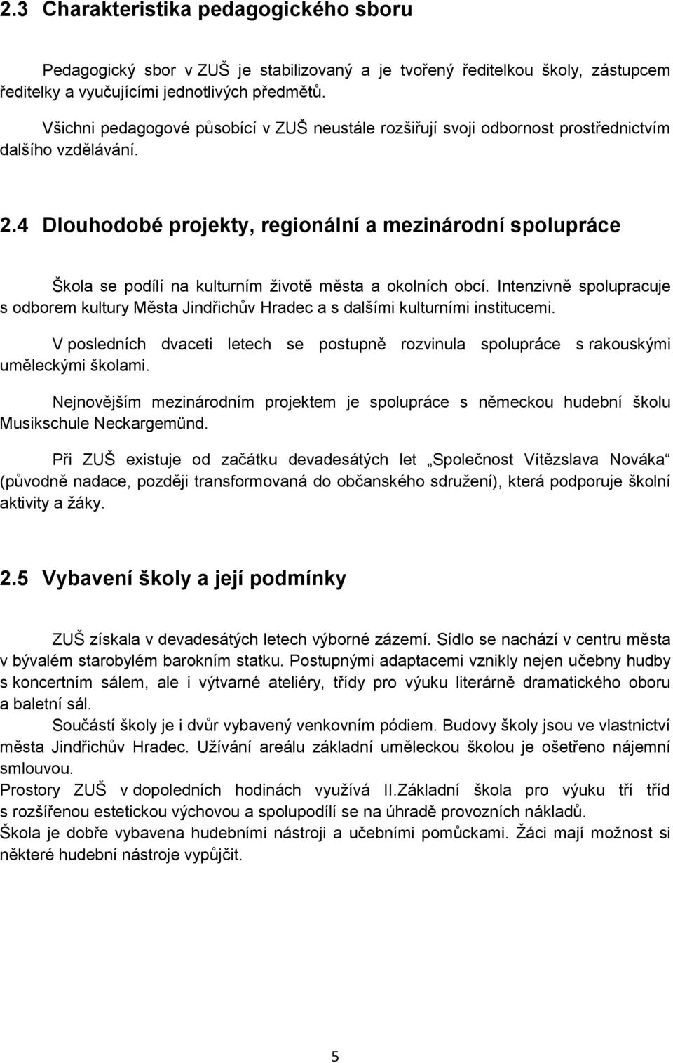 4 Dlouhodobé projekty, regionální a mezinárodní spolupráce Škola se podílí na kulturním životě města a okolních obcí.