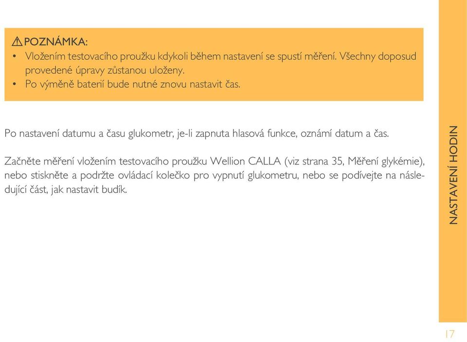 Po nastavení datumu a času glukometr, je-li zapnuta hlasová funkce, oznámí datum a čas.