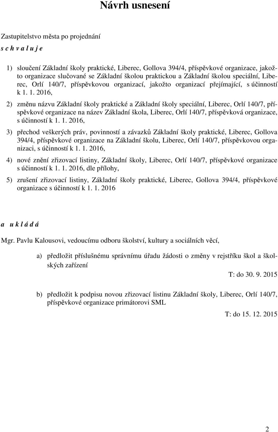 0/7, příspěvkovou organizací, jakožto organizací přejímající, s účinností k 1.