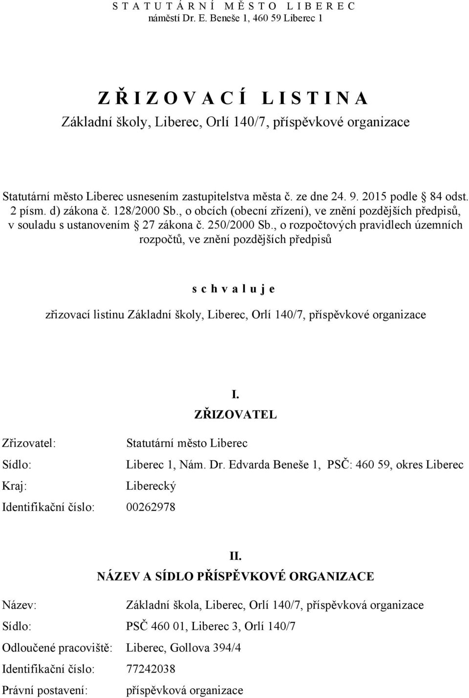 2 písm. d) zákona č. 128/2000 Sb., o obcích (obecní zřízení), ve znění pozdějších předpisů, v souladu s ustanovením 27 zákona č. 250/2000 Sb.