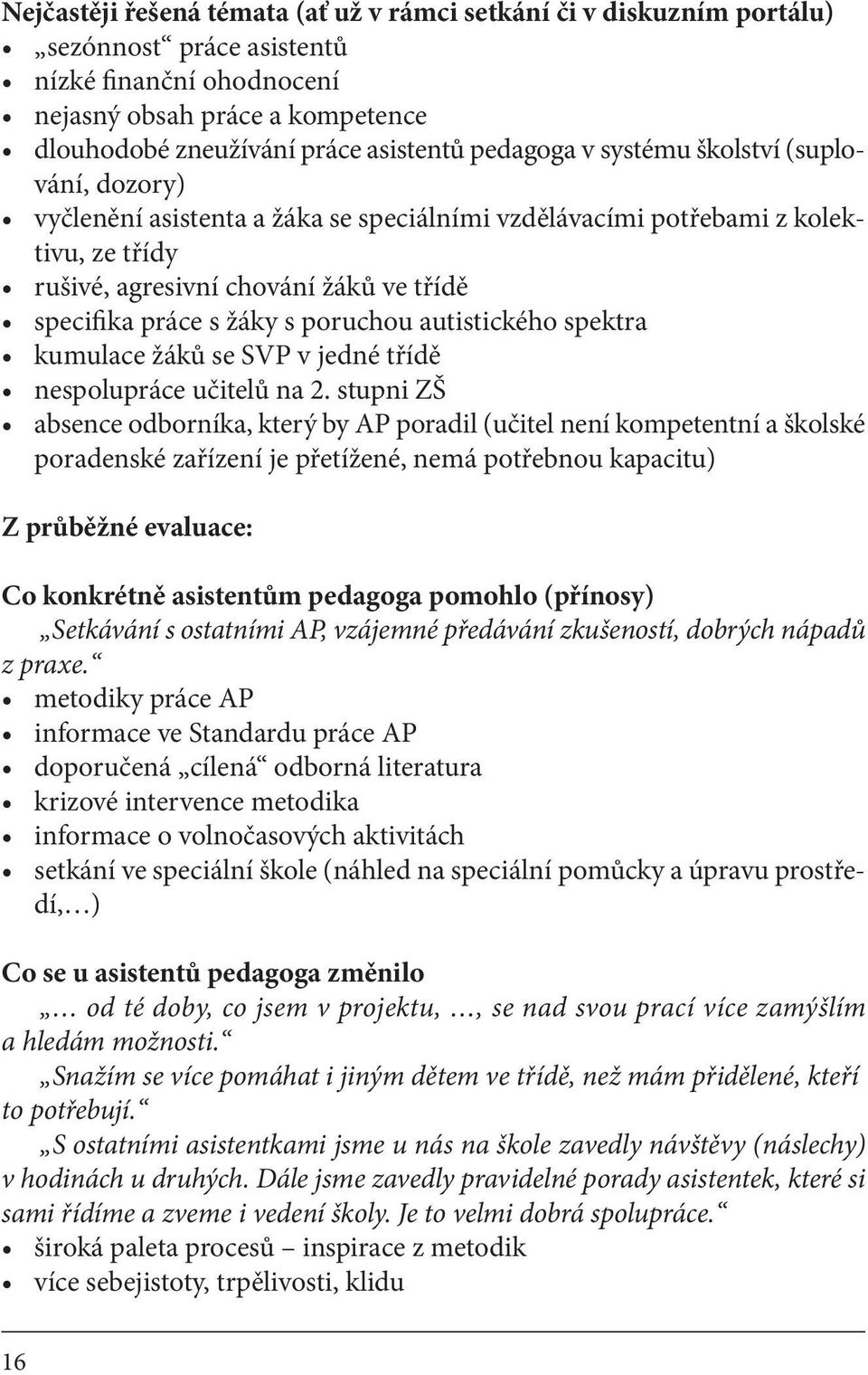 poruchou autistického spektra kumulace žáků se SVP v jedné třídě nespolupráce učitelů na 2.