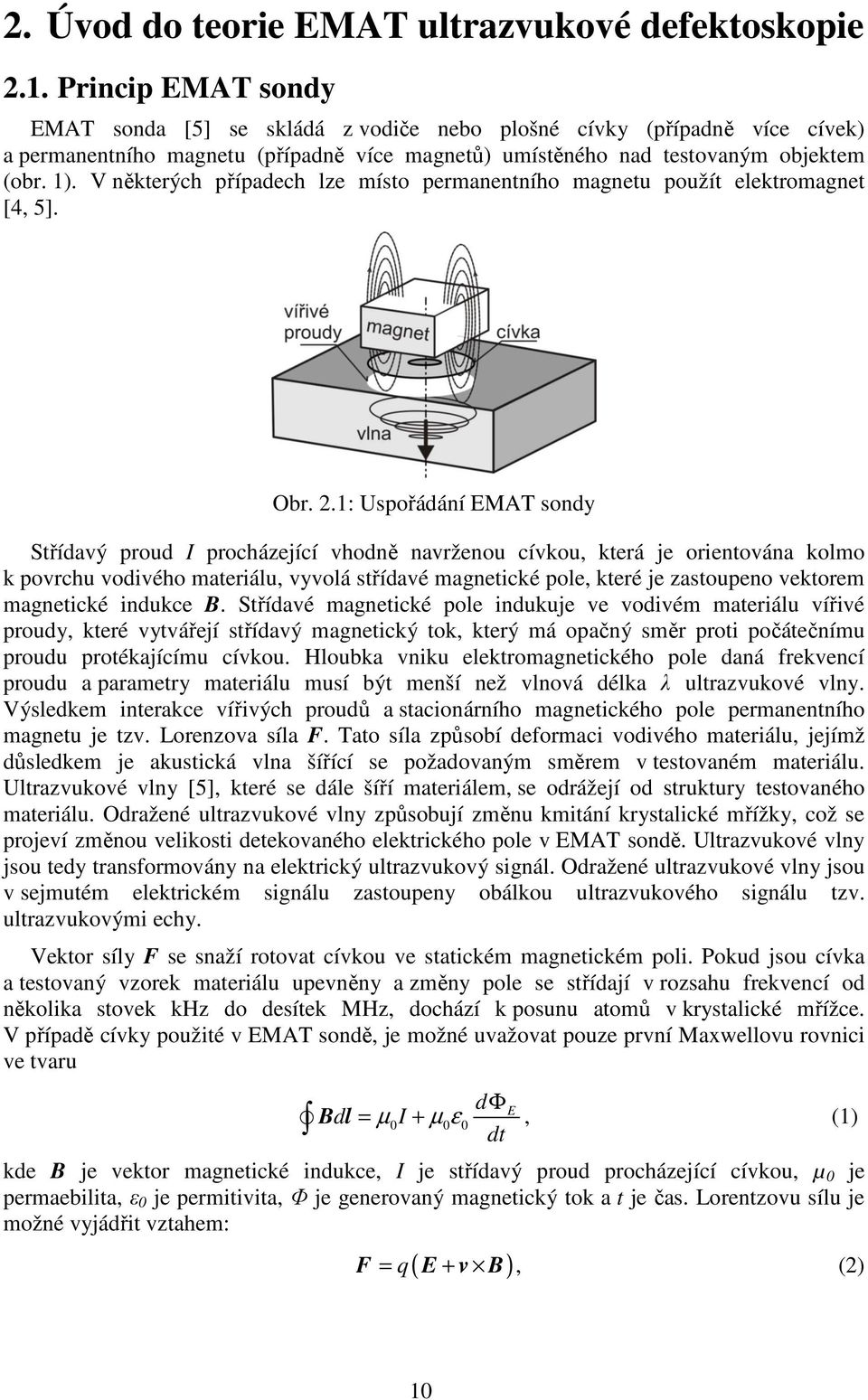 V některých případech lze místo permanentního magnetu použít elektromagnet [4, 5]. Obr. 2.