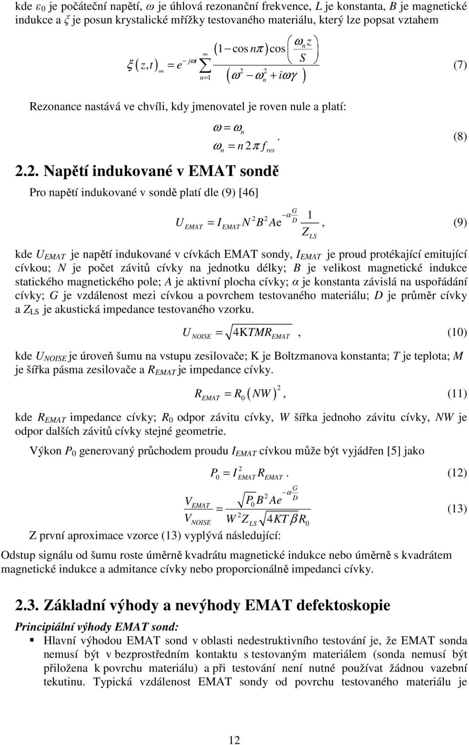 (8) G α 2 2 D U EMAT = I EMAT N B Ae, (9) Z kde U EMAT je napětí indukované v cívkách EMAT sondy, I EMAT je proud protékající emitující cívkou; N je počet závitů cívky na jednotku délky; B je