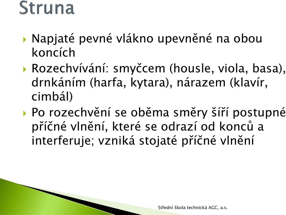 (klavír, cimbál) Po rozechvění se oběma směry šíří postupné příčné