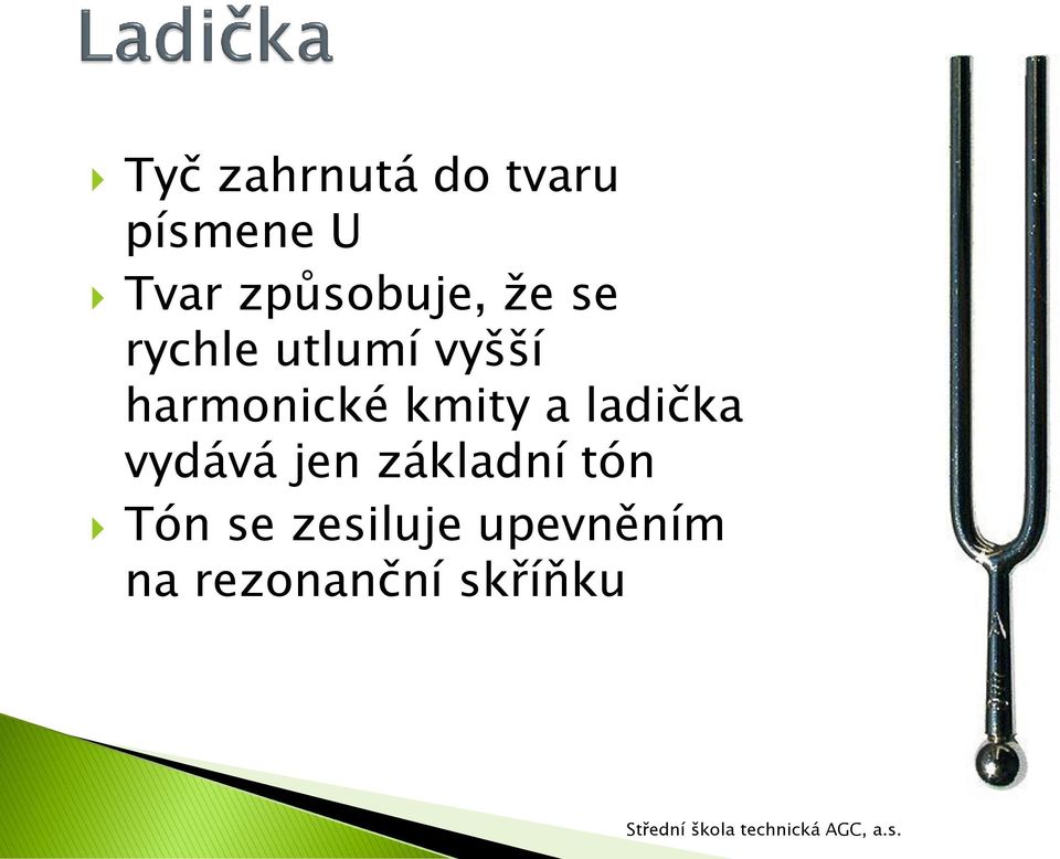 harmonické kmity a ladička vydává jen