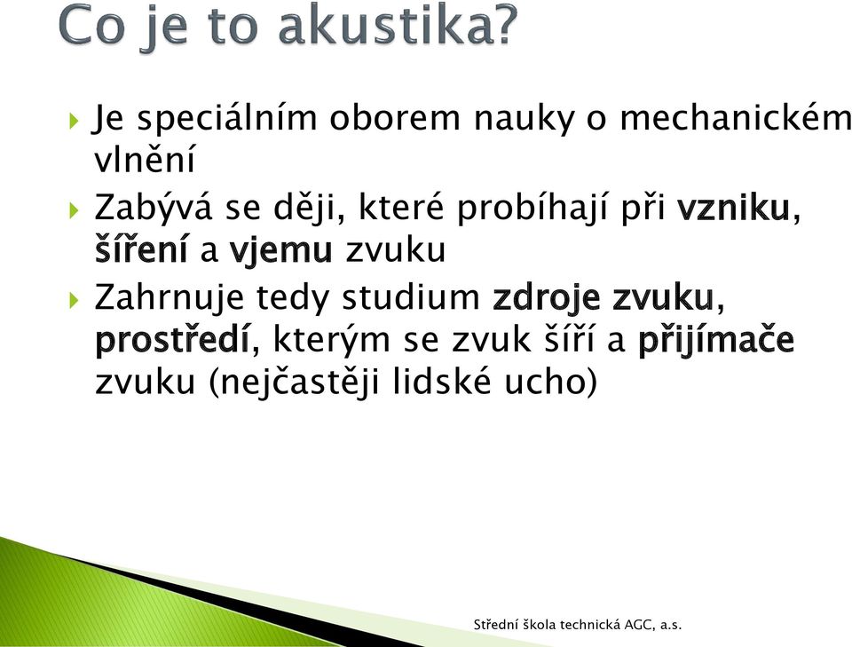 zvuku Zahrnuje tedy studium zdroje zvuku, prostředí,