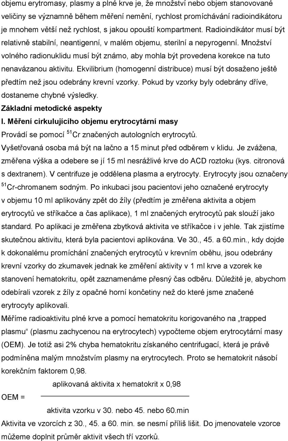 Množství volného radionuklidu musí být známo, aby mohla být provedena korekce na tuto nenavázanou aktivitu.