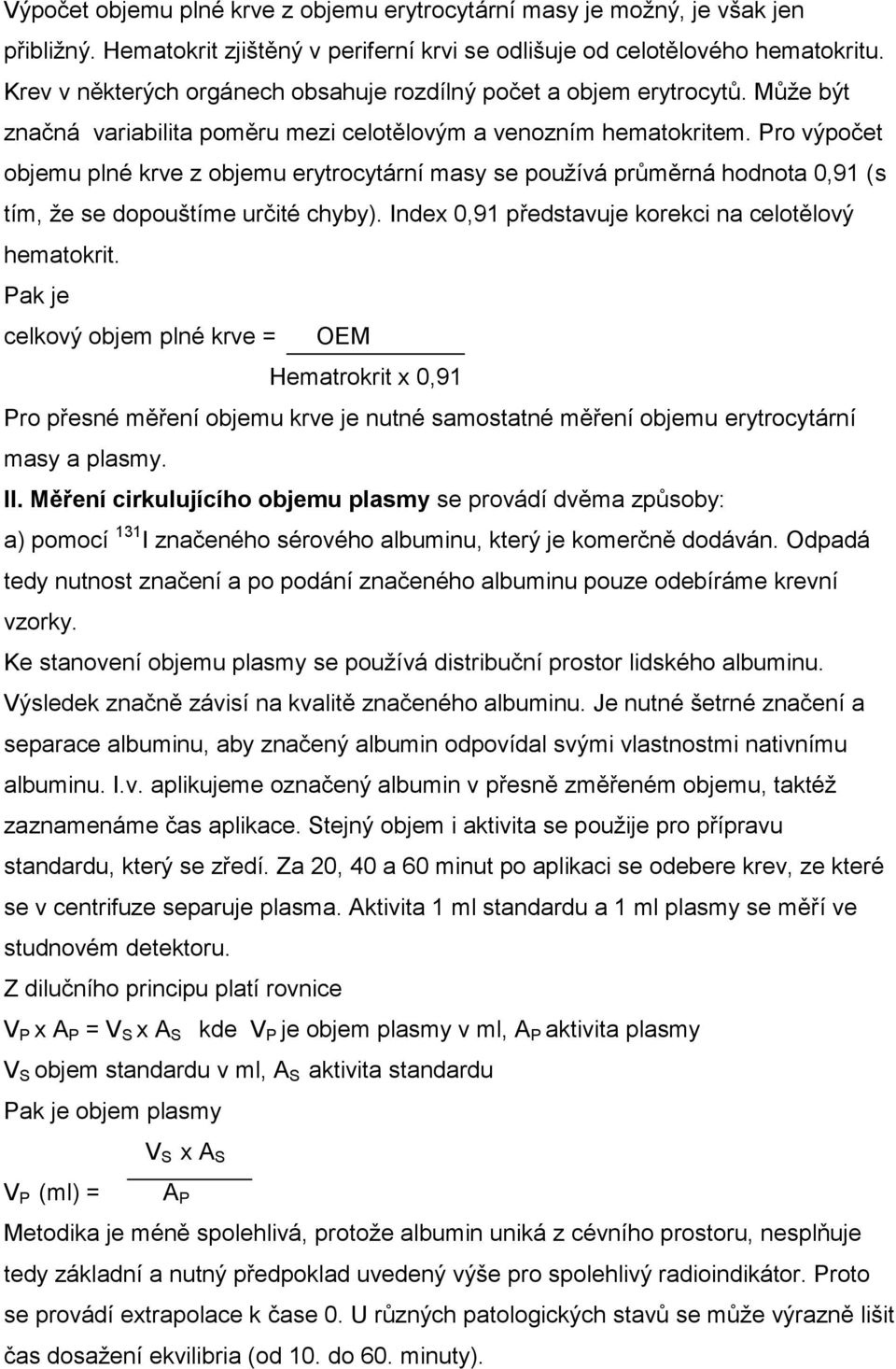 Pro výpočet objemu plné krve z objemu erytrocytární masy se používá průměrná hodnota 0,91 (s tím, že se dopouštíme určité chyby). Index 0,91 představuje korekci na celotělový hematokrit.